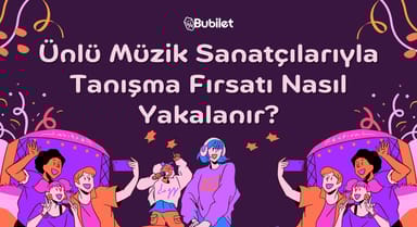 Ünlü Müzik Sanatçılarıyla Tanışma Fırsatı Nasıl Yakalanır?