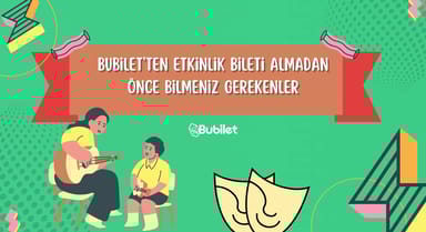 Bubilet'ten Etkinlik Bileti Almadan Önce Bilmeniz Gerekenler