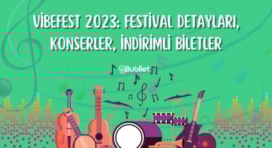 VibeFest 2023: Festival Detayları, Konserler, İndirimli Biletler