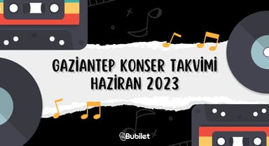 Gaziantep Konser Takvimi - Haziran 2023