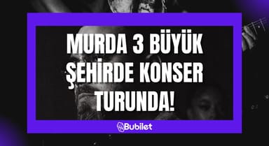 Murda 3 Büyük Şehirde Konser Turunda!