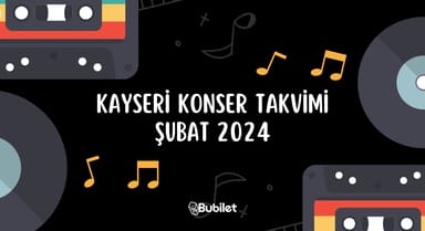 Kayseri Konser Etkinlikleri: Şubat 2024