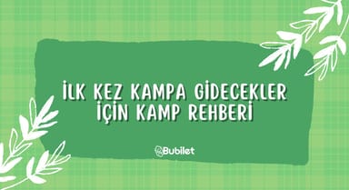 İlk Kez Kampa Gidecekler İçin Kamp Rehberi