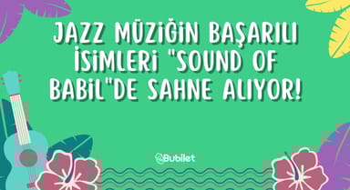 Jazz Müziğin Başarılı İsimleri "Sound of Babil"de Sahne Alıyor!