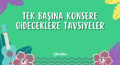 Tek Başına Konsere Gideceklere Tavsiyeler