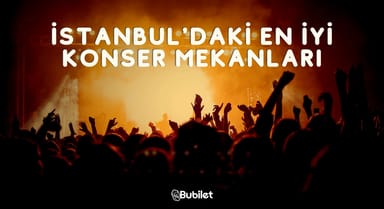 İstanbul’daki En İyi 8 Konser Mekanı