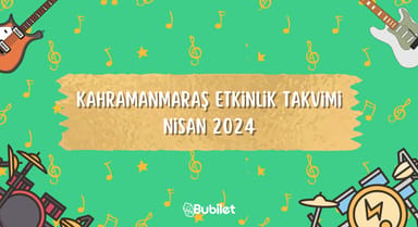 Kahramanmaraş Etkinlik Takvimi: Nisan 2024