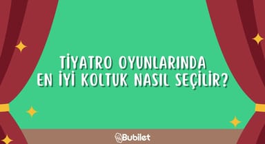Tiyatro Oyunlarında En İyi Koltuk Nasıl Seçilir?