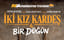 İki Kız Kardeş & Bir Düğün