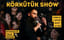 Körkütük Show
