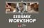 Workshop: Seramik Atölyesi