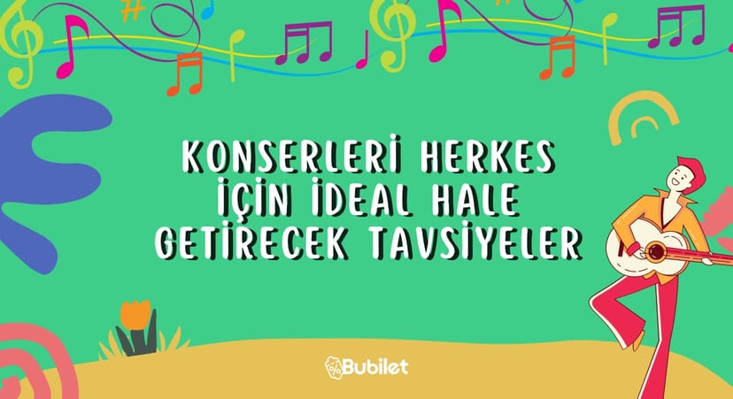 Konserleri Herkes İçin İdeal Hale Getirecek Tavsiyeler