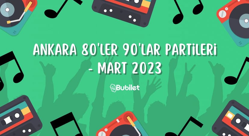 Ankara 80'ler 90'lar Partileri - Mart 2023