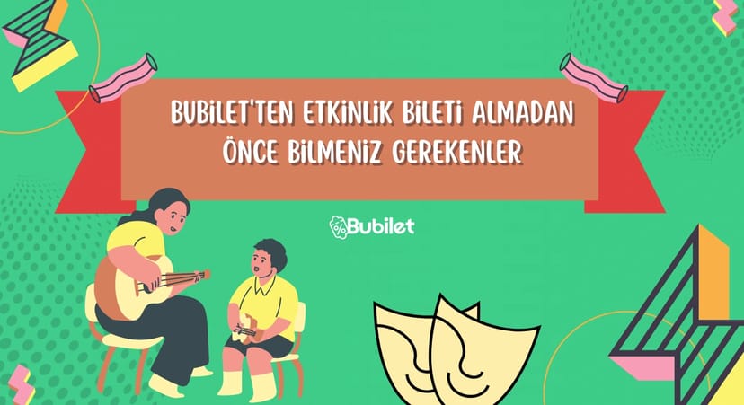 Bubilet'ten Etkinlik Bileti Almadan Önce Bilmeniz Gerekenler