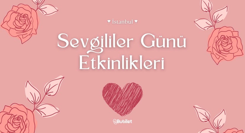 İstanbul Sevgililer Günü Etkinlikleri: Konserler, Tiyatrolar