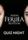 Adını Feriha Koydum Quiz Night