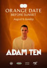 BEFORE SUNSET presents ORANGE DATE: ADAM TEN