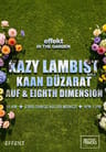 Effekt In The Garden: Kazy Lambist + Kaan Düzarat