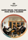 Kadim Sesler, Yeni Nefesler: Musa Kurt & Sazbend