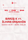 KASTEL w/  NOTT PRESENTS: BARIS K + ILHAN ERSAHIN + SEMIH AKAY + BERK IVELIK AAN.OKTM