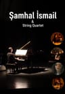 Şamhal İsmail & String Quartet