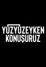 Yüzyüzeyken Konuşuruz