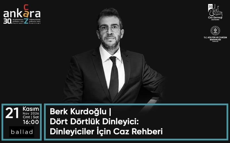 30. Uluslararası Ankara Caz Festivali - Berk Kurdoğlu | Dört Dörtlük Dinleyici: Dinleyiciler İçin Caz Rehberi, 21 Kasım