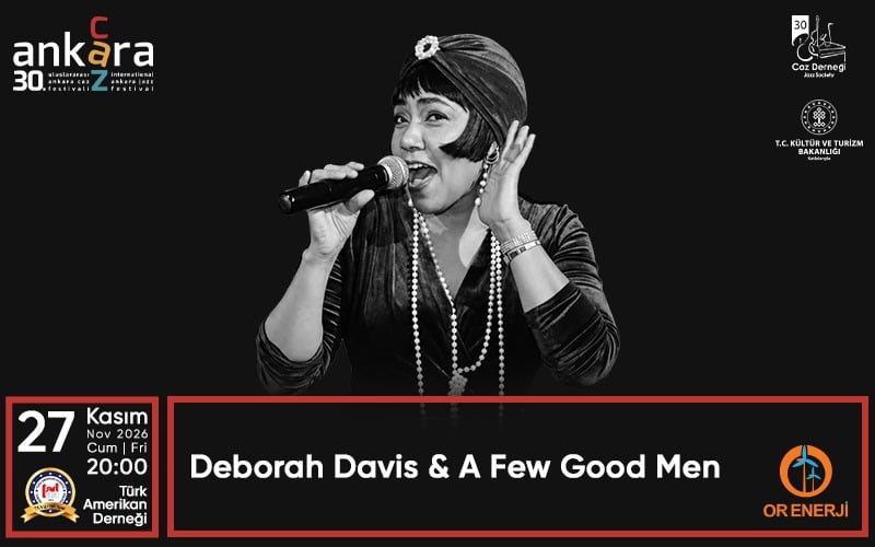 30. Uluslararası Ankara Caz Festivali - Deborah Davis & A Few Good Men, 27 Kasım 2026, Türk-Amerikan Derneği Merkezi, Ankara