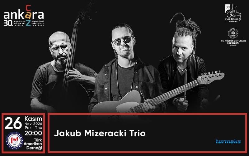 30. Uluslararası Ankara Caz Festivali - Jakub Mizeracki Trio, 26 Kasım 2026, Türk-Amerikan Derneği Merkezi, Ankara konser