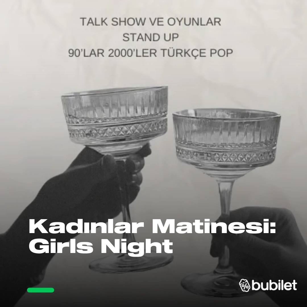 Kadınlar Matinesi: Girls Night -  - Ankara
